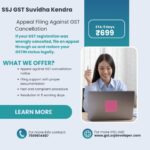 Appeal Filing Against GST Cancellation – Restore Your GSTIN in 5 Days - SSJ GST Suvidha Kendra