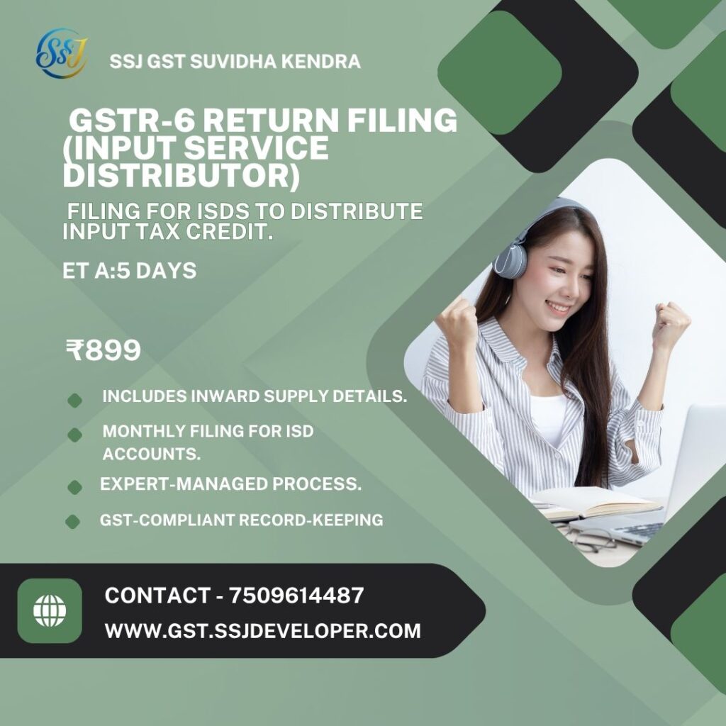 _GSTR-6 Return Filing (Input Service Distributor) GSTR‑6 Return Filing (Input Service Distributor) – SSJ GST Suvidha Kendra